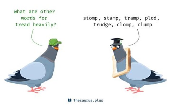 Tread heavily